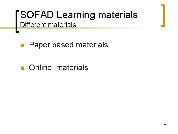 SOFAD Learning materials Different materials n Paper based materials n Online materials 6 