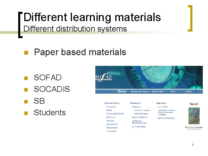 Different learning materials Different distribution systems n Paper based materials n SOFAD SOCADIS SB