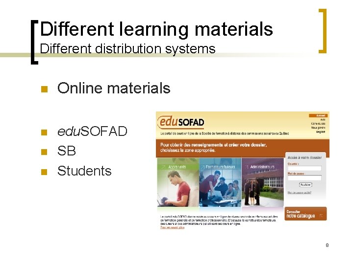 Different learning materials Different distribution systems n Online materials n edu. SOFAD SB Students