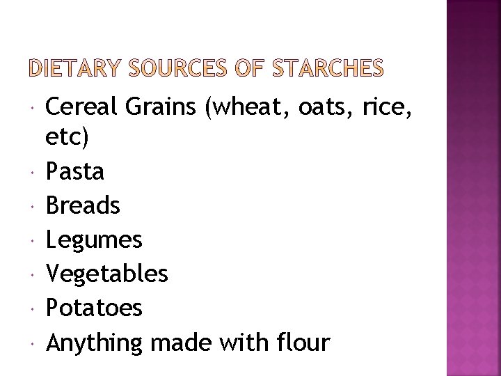  Cereal Grains (wheat, oats, rice, etc) Pasta Breads Legumes Vegetables Potatoes Anything made