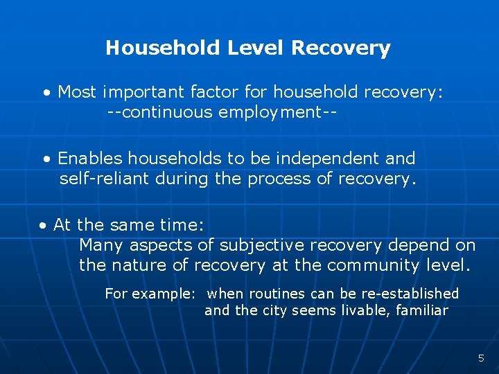 Household Level Recovery • Most important factor for household recovery: --continuous employment- • Enables