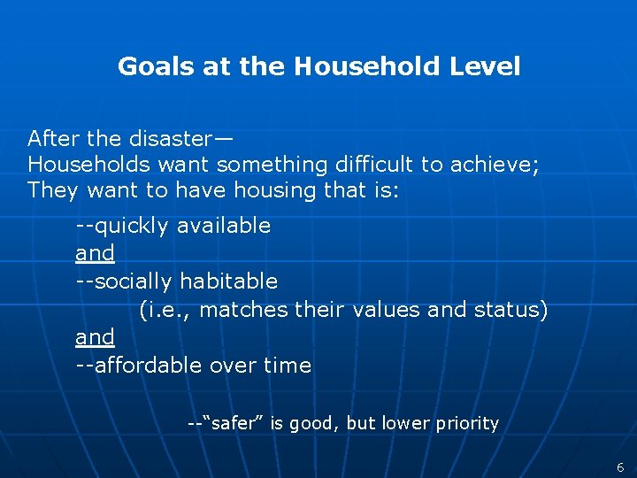 Goals at the Household Level After the disaster— Households want something difficult to achieve;