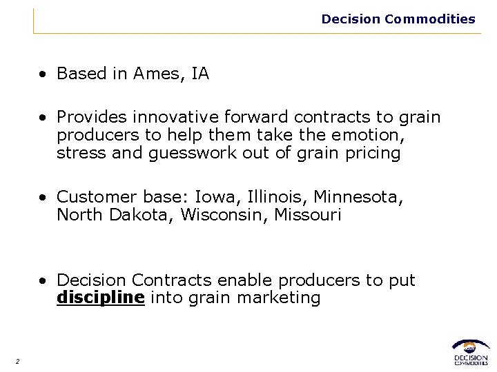 Decision Commodities • Based in Ames, IA • Provides innovative forward contracts to grain