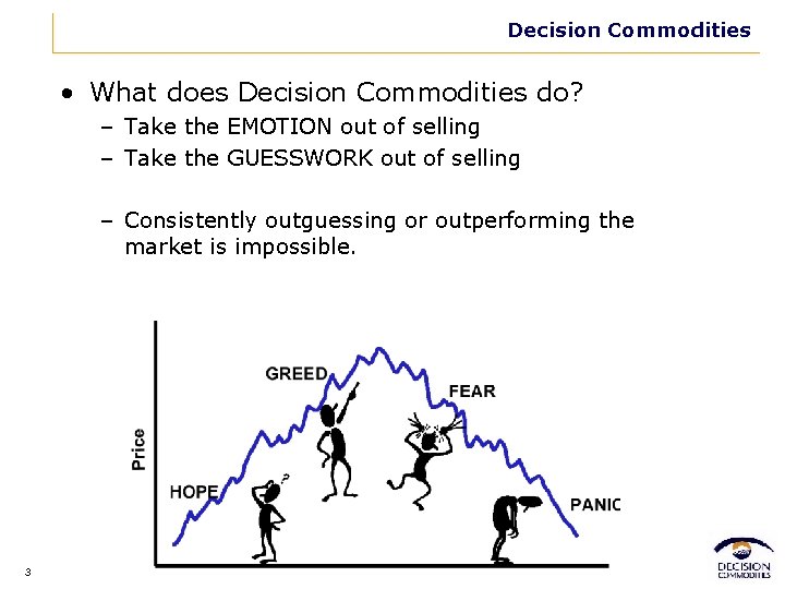 Decision Commodities • What does Decision Commodities do? – Take the EMOTION out of