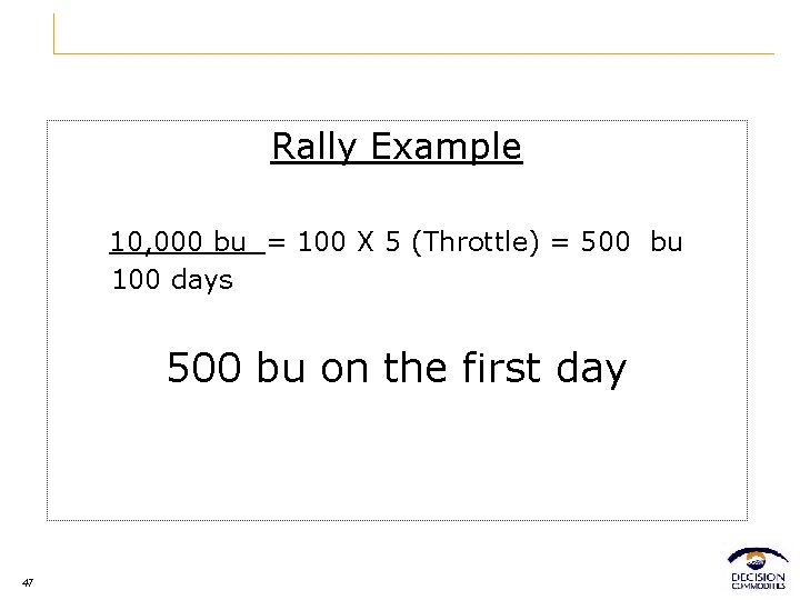 Rally Example 10, 000 bu = 100 X 5 (Throttle) = 500 bu 100