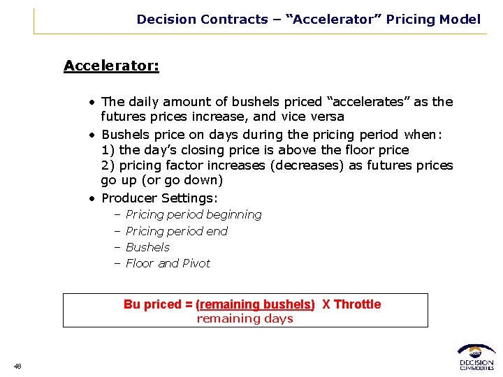 Decision Contracts – “Accelerator” Pricing Model Accelerator: • The daily amount of bushels priced