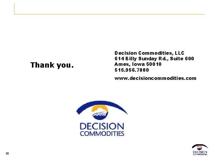 Thank you. Decision Commodities, LLC 614 Billy Sunday Rd. , Suite 600 Ames, Iowa