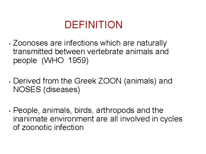 DEFINITION • • • Zoonoses are infections which are naturally transmitted between vertebrate animals