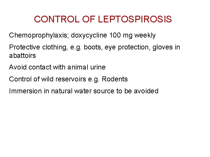 CONTROL OF LEPTOSPIROSIS Chemoprophylaxis; doxycycline 100 mg weekly Protective clothing, e. g. boots, eye