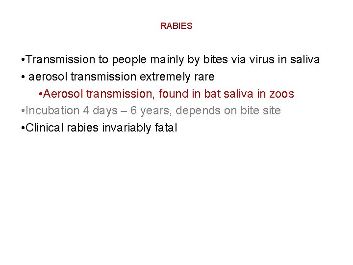 RABIES • Transmission to people mainly by bites via virus in saliva • aerosol