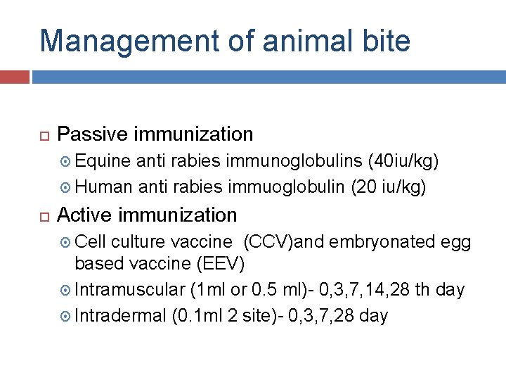 Management of animal bite Passive immunization Equine anti rabies immunoglobulins (40 iu/kg) Human anti
