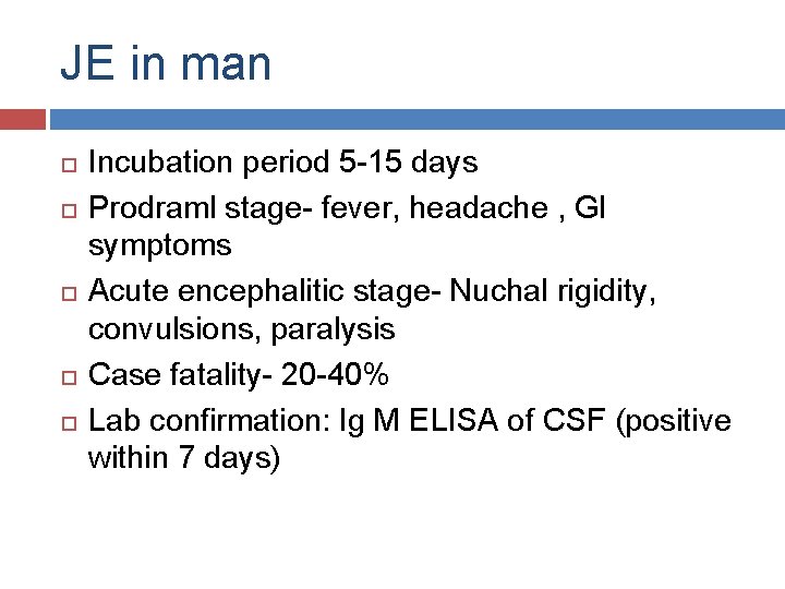 JE in man Incubation period 5 -15 days Prodraml stage- fever, headache , GI