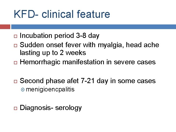 KFD- clinical feature Incubation period 3 -8 day Sudden onset fever with myalgia, head