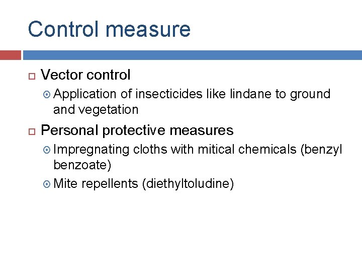 Control measure Vector control Application of insecticides like lindane to ground and vegetation Personal