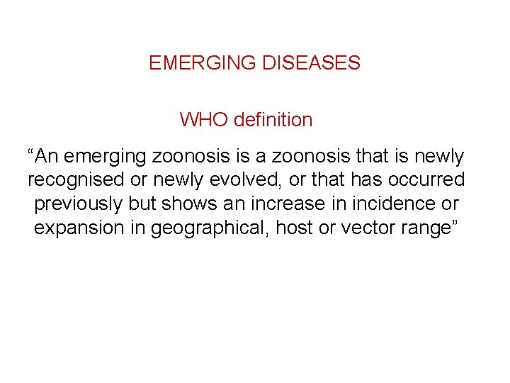 EMERGING DISEASES WHO definition “An emerging zoonosis is a zoonosis that is newly recognised