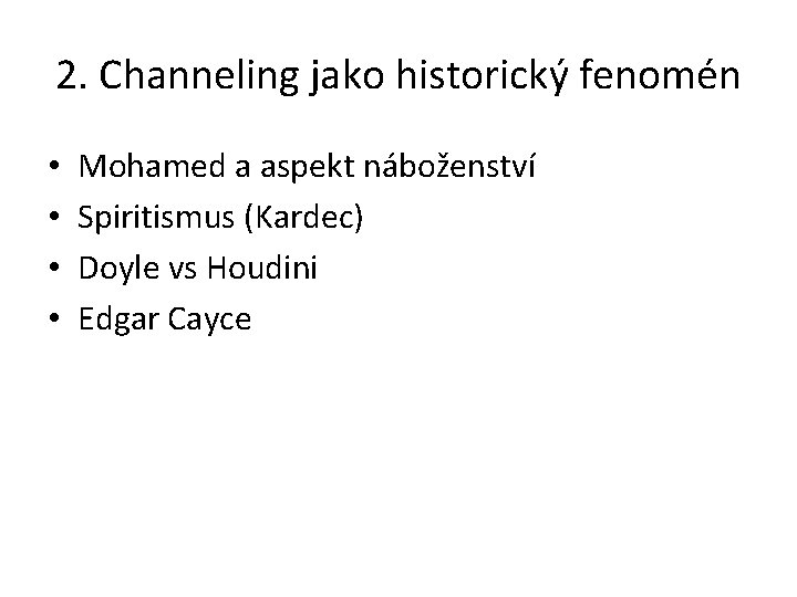 2. Channeling jako historický fenomén • • Mohamed a aspekt náboženství Spiritismus (Kardec) Doyle