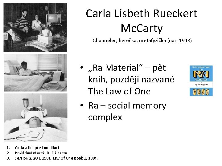 Carla Lisbeth Rueckert Mc. Carty Channeler, herečka, metafyzička (nar. 1943) • „Ra Material“ –