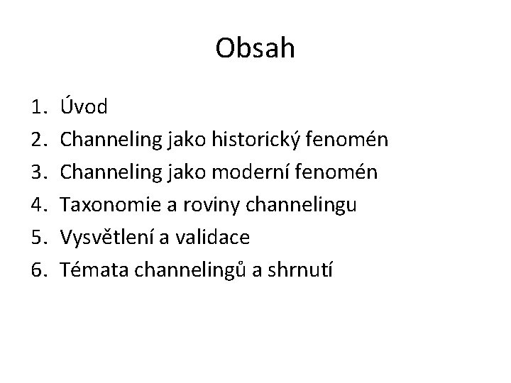 Obsah 1. 2. 3. 4. 5. 6. Úvod Channeling jako historický fenomén Channeling jako