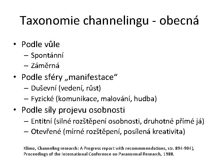 Taxonomie channelingu - obecná • Podle vůle – Spontánní – Záměrná • Podle sféry