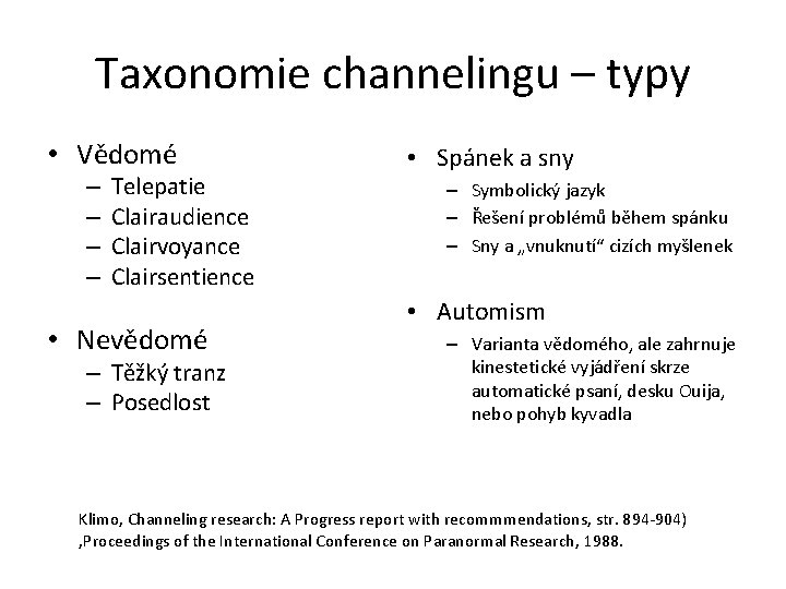 Taxonomie channelingu – typy • Vědomé – – Telepatie Clairaudience Clairvoyance Clairsentience • Nevědomé