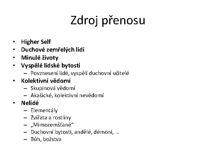 Zdroj přenosu • • Higher Self Duchové zemřelých lidí Minulé životy Vyspělé lidské bytosti