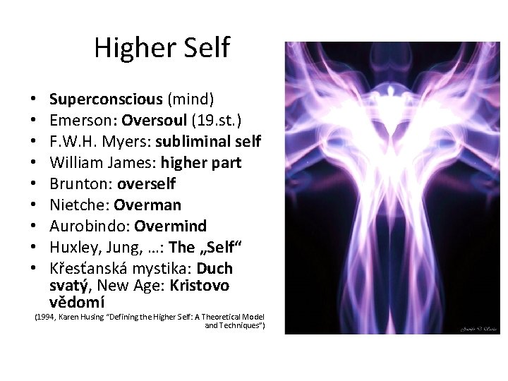 Higher Self • • • Superconscious (mind) Emerson: Oversoul (19. st. ) F. W.