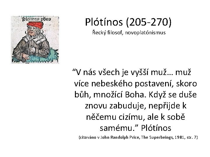 Plótínos (205 -270) Řecký filosof, novoplatónismus “V nás všech je vyšší muž… muž více