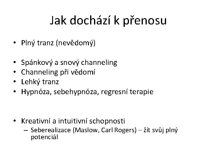 Jak dochází k přenosu • Plný tranz (nevědomý) • • Spánkový a snový channeling