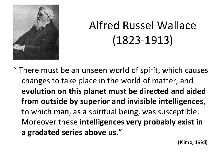 Alfred Russel Wallace (1823 -1913) “ There must be an unseen world of spirit,