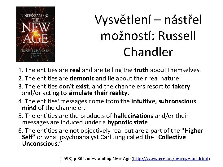 Vysvětlení – nástřel možností: Russell Chandler 1. The entities are real and are telling