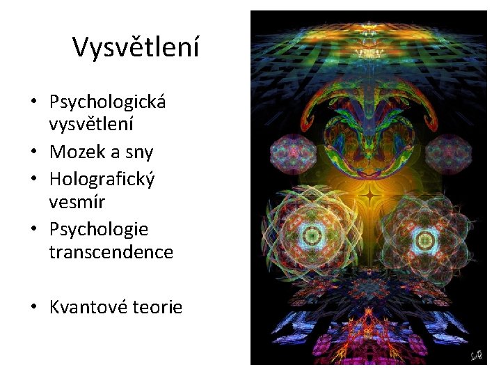 Vysvětlení • Psychologická vysvětlení • Mozek a sny • Holografický vesmír • Psychologie transcendence