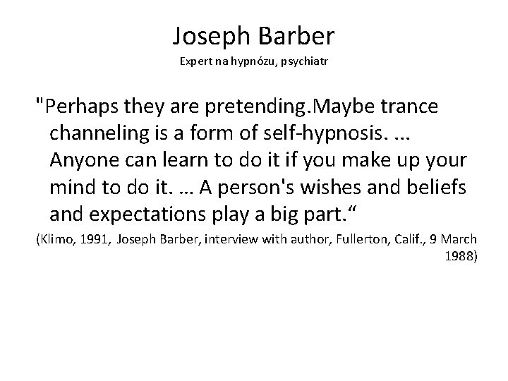 Joseph Barber Expert na hypnózu, psychiatr "Perhaps they are pretending. Maybe trance channeling is