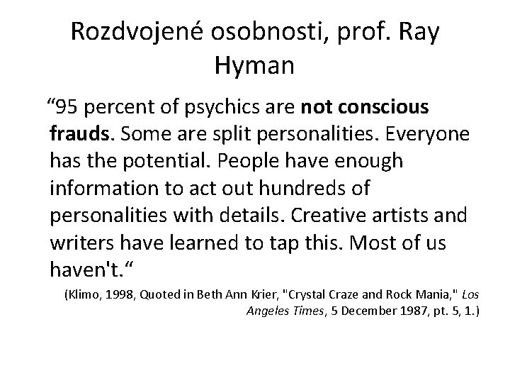 Rozdvojené osobnosti, prof. Ray Hyman “ 95 percent of psychics are not conscious frauds.
