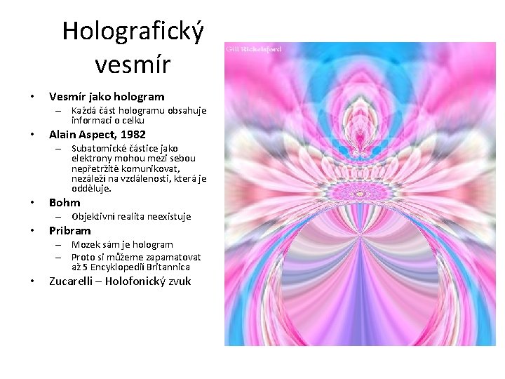 Holografický vesmír • Vesmír jako hologram – Každá část hologramu obsahuje informaci o celku