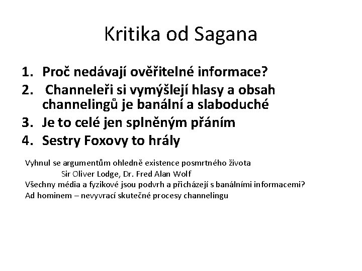 Kritika od Sagana 1. Proč nedávají ověřitelné informace? 2. Channeleři si vymýšlejí hlasy a