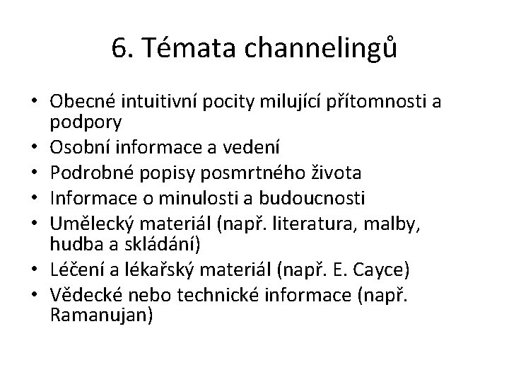 6. Témata channelingů • Obecné intuitivní pocity milující přítomnosti a podpory • Osobní informace