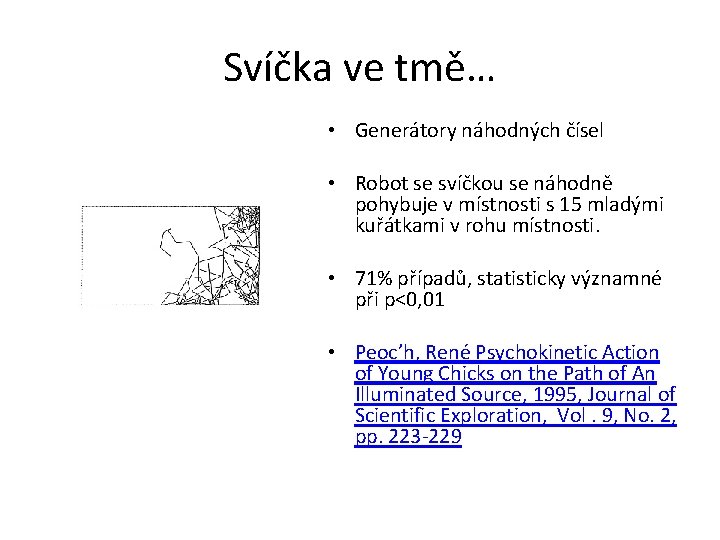 Svíčka ve tmě… • Generátory náhodných čísel • Robot se svíčkou se náhodně pohybuje