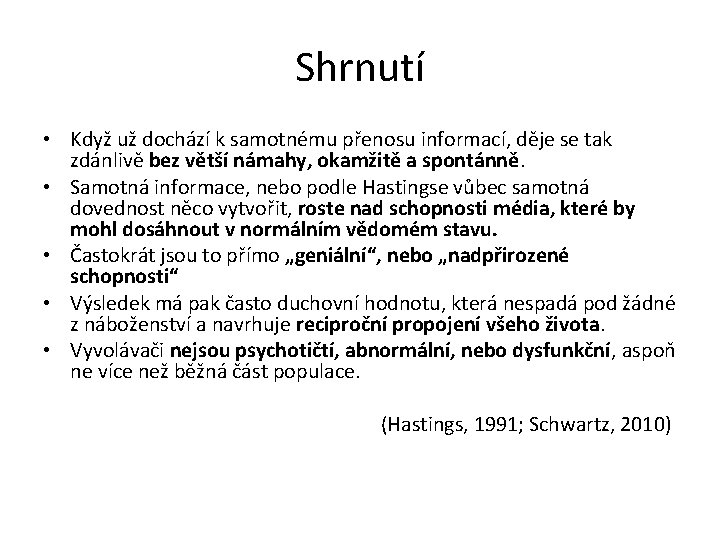 Shrnutí • Když už dochází k samotnému přenosu informací, děje se tak zdánlivě bez