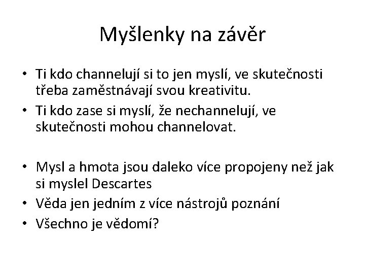 Myšlenky na závěr • Ti kdo channelují si to jen myslí, ve skutečnosti třeba
