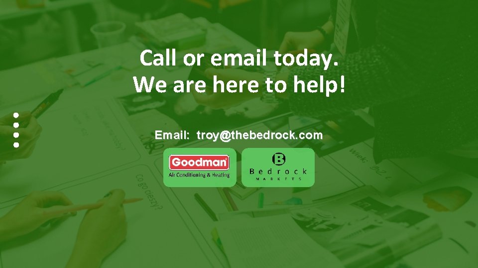 Call or email today. We are here to help! Email: troy@thebedrock. com 