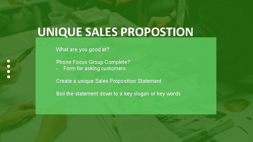 UNIQUE SALES PROPOSTION What are you good at? Phone Focus Group Complete? - Form