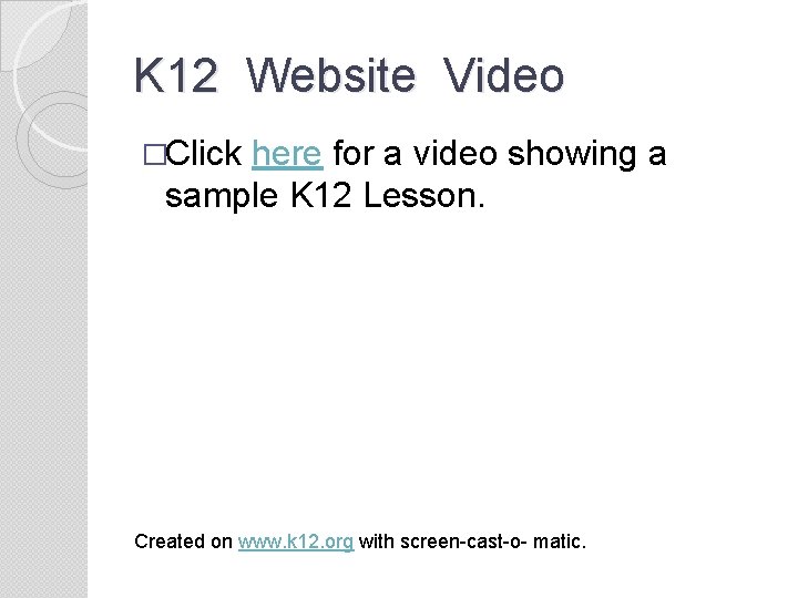 K 12 Website Video �Click here for a video showing a sample K 12