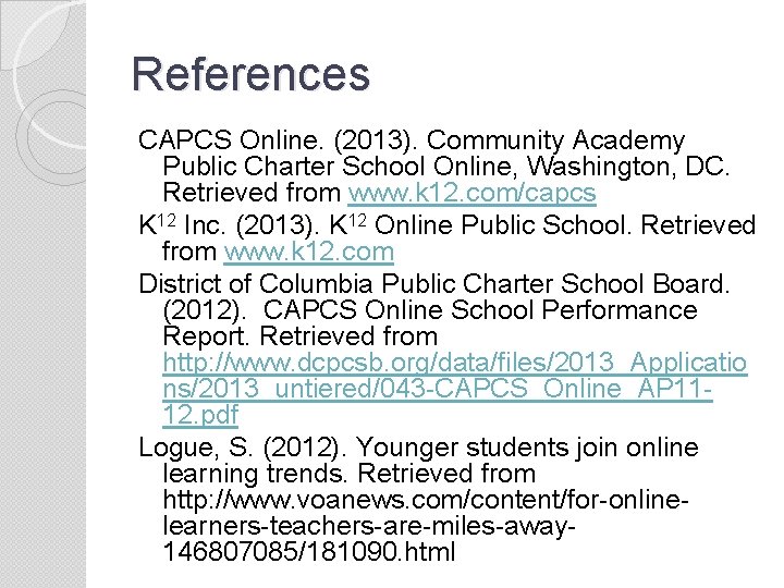 References CAPCS Online. (2013). Community Academy Public Charter School Online, Washington, DC. Retrieved from