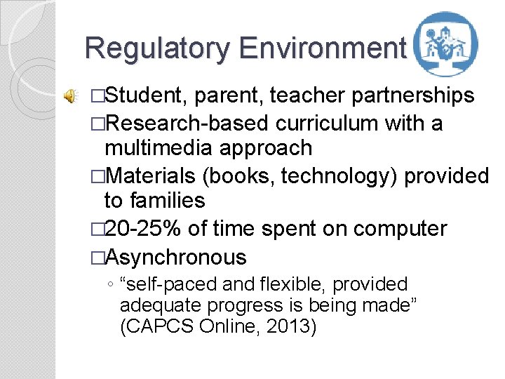 Regulatory Environment �Student, parent, teacher partnerships �Research-based curriculum with a multimedia approach �Materials (books,