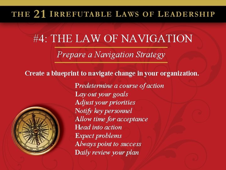 #4: THE LAW OF NAVIGATION Prepare a Navigation Strategy Create a blueprint to navigate