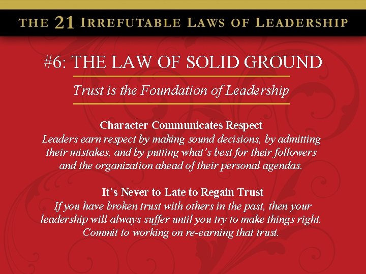 #6: THE LAW OF SOLID GROUND Trust is the Foundation of Leadership Character Communicates