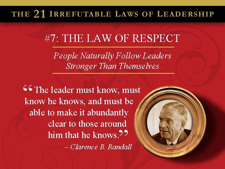 #7: THE LAW OF RESPECT People Naturally Follow Leaders Stronger Than Themselves “ The