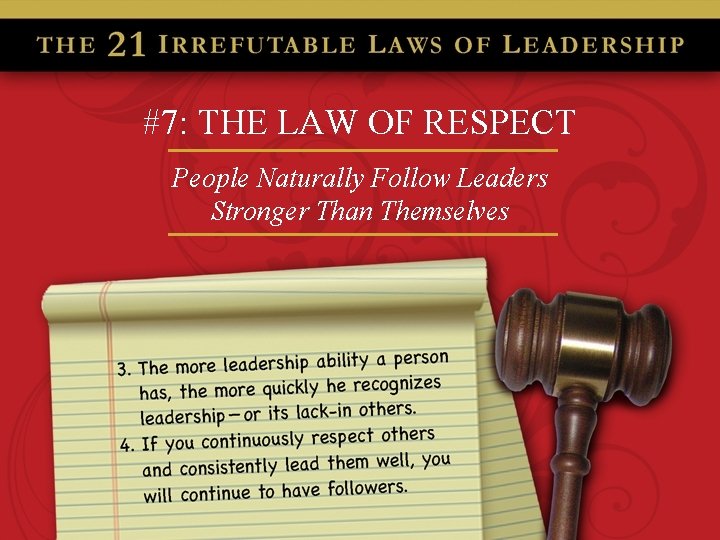 #7: THE LAW OF RESPECT People Naturally Follow Leaders Stronger Than Themselves 