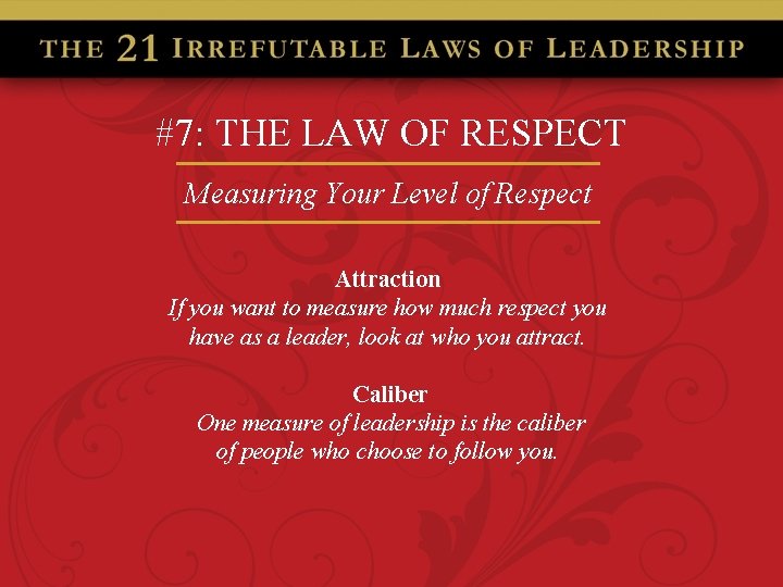 #7: THE LAW OF RESPECT Measuring Your Level of Respect Attraction If you want
