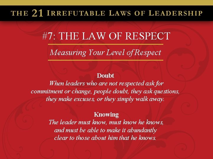 #7: THE LAW OF RESPECT Measuring Your Level of Respect Doubt When leaders who
